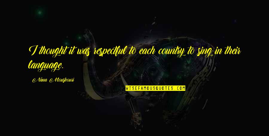 Traveling From Gaza Quotes By Nana Mouskouri: I thought it was respectful to each country