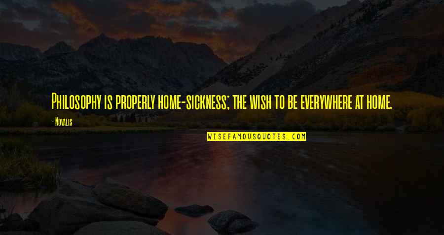 Traveling From Gaza Quotes By Novalis: Philosophy is properly home-sickness; the wish to be