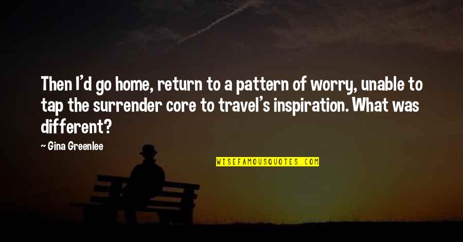 Traveling From Home Quotes By Gina Greenlee: Then I'd go home, return to a pattern