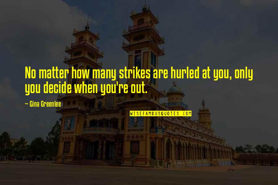 Traveling From New York Quotes By Gina Greenlee: No matter how many strikes are hurled at