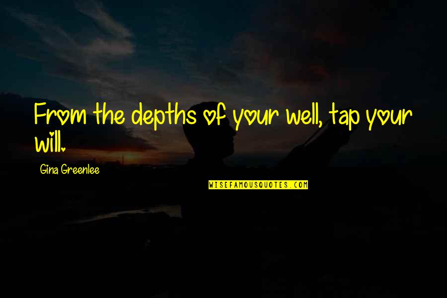 Traveling From New York Quotes By Gina Greenlee: From the depths of your well, tap your