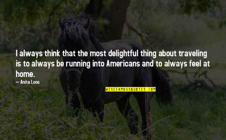 Traveling Home Quotes By Anita Loos: I always think that the most delightful thing