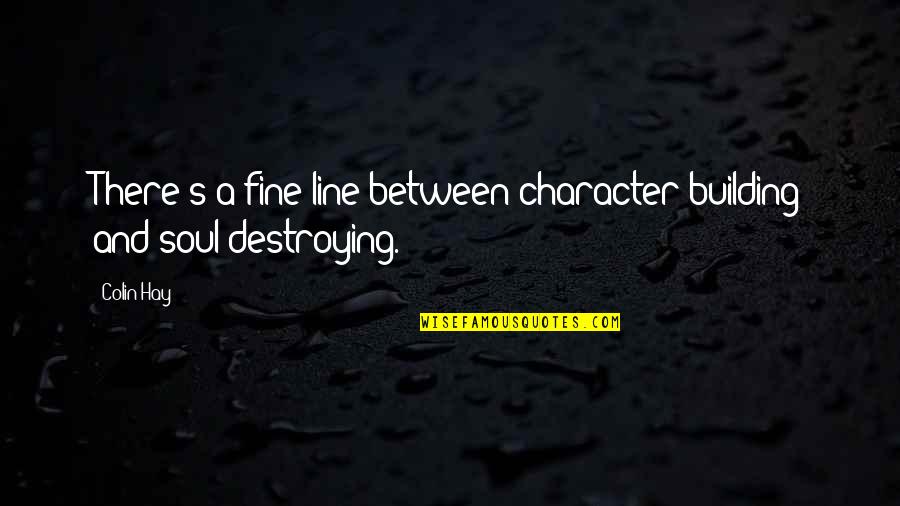 Traveling In Spanish Quotes By Colin Hay: There's a fine line between character building and