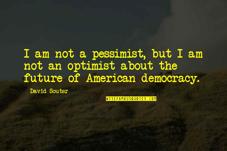 Traveling Life Alone Quotes By David Souter: I am not a pessimist, but I am Traveling Life Alone Quotes By David Souter: I am not a pessimist, but I am
