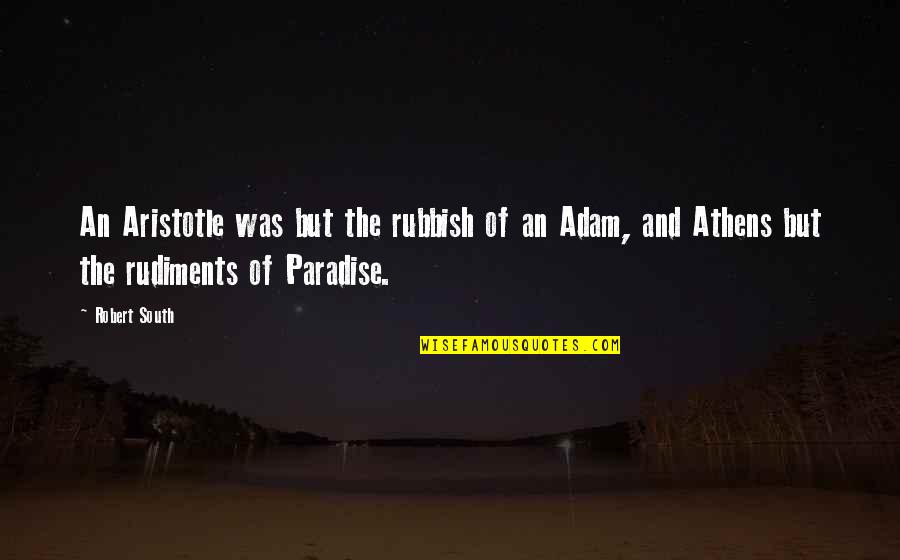 Traveling Life Alone Quotes By Robert South: An Aristotle was but the rubbish of an Traveling Life Alone Quotes By Robert South: An Aristotle was but the rubbish of an