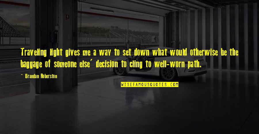 Traveling Light Quotes By Brandan Roberston: Traveling light gives me a way to set Traveling Light Quotes By Brandan Roberston: Traveling light gives me a way to set