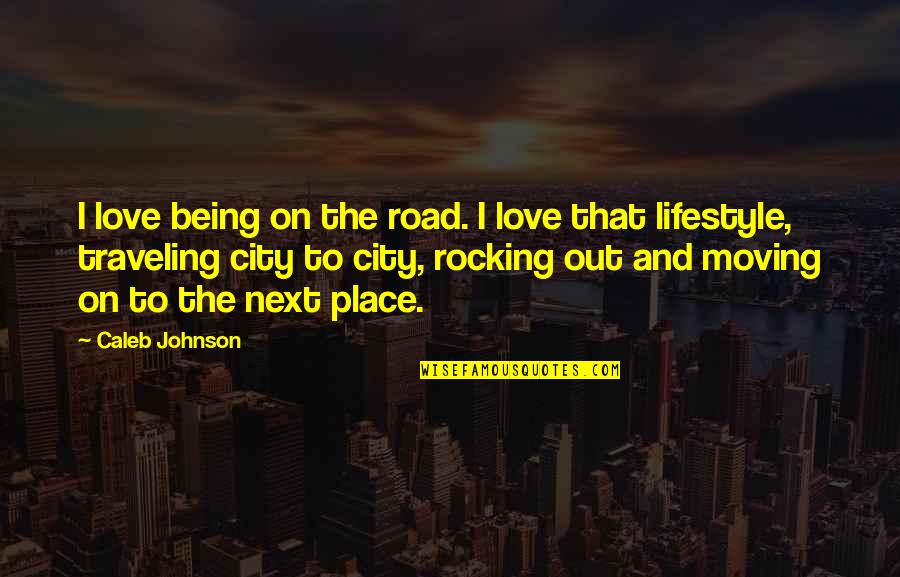 Traveling On The Road Quotes By Caleb Johnson: I love being on the road. I love