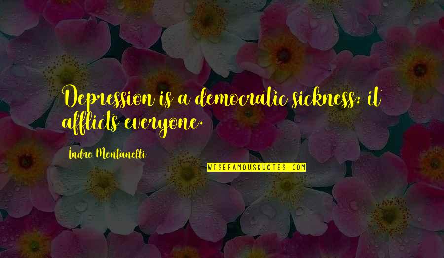 Traveling On The Road Quotes By Indro Montanelli: Depression is a democratic sickness: it afflicts everyone. Traveling On The Road Quotes By Indro Montanelli: Depression is a democratic sickness: it afflicts everyone.