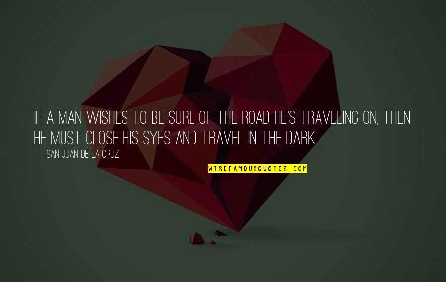 Traveling On The Road Quotes By San Juan De La Cruz: If a man wishes to be sure of