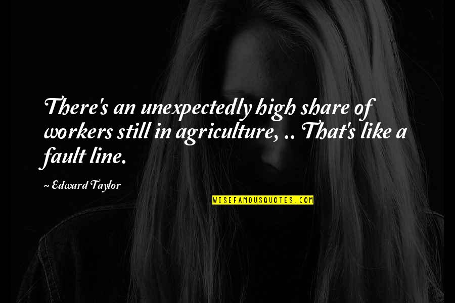 Traveling Safely Quotes By Edward Taylor: There's an unexpectedly high share of workers still