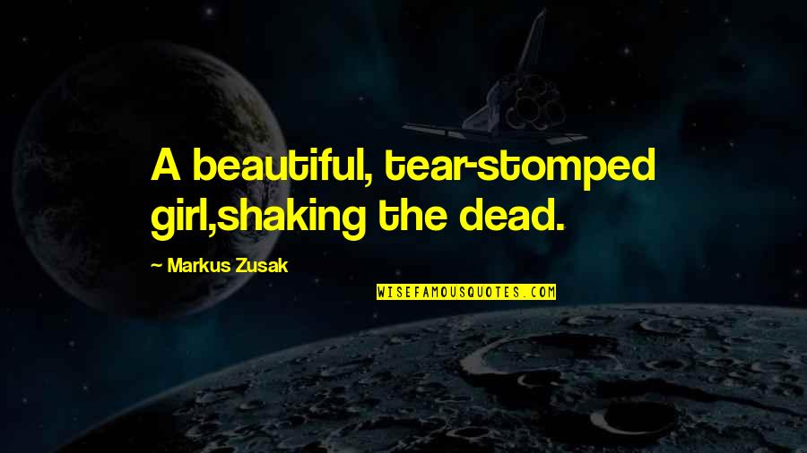 Traveling The World Alone Quotes By Markus Zusak: A beautiful, tear-stomped girl,shaking the dead.