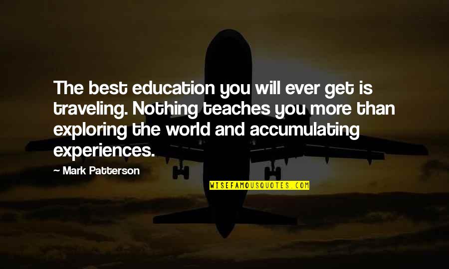 Traveling The World Quotes By Mark Patterson: The best education you will ever get is