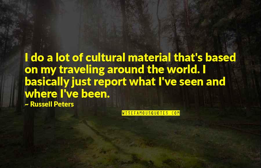 Traveling The World Quotes By Russell Peters: I do a lot of cultural material that's