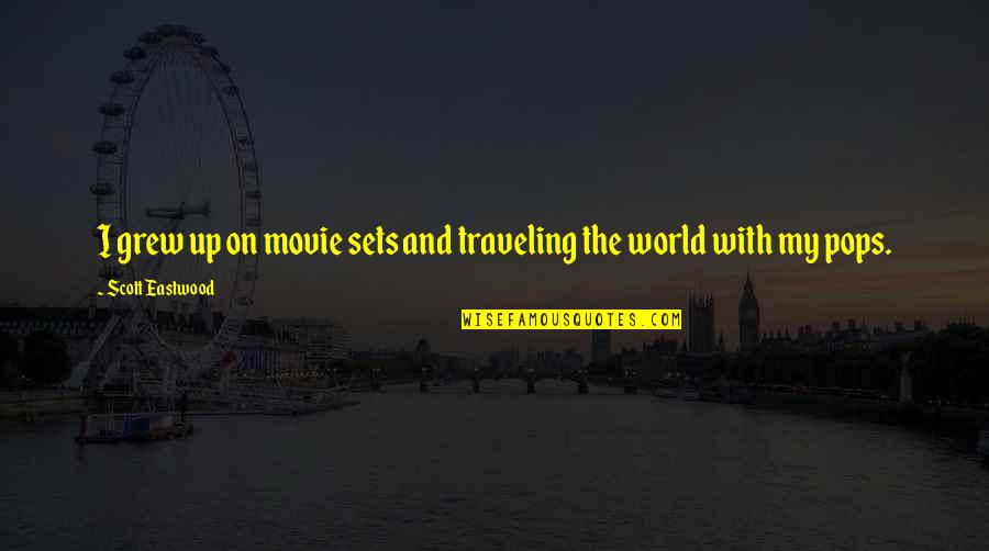 Traveling The World Quotes By Scott Eastwood: I grew up on movie sets and traveling