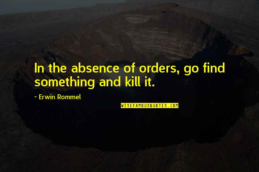 Traveling To Africa Quotes By Erwin Rommel: In the absence of orders, go find something