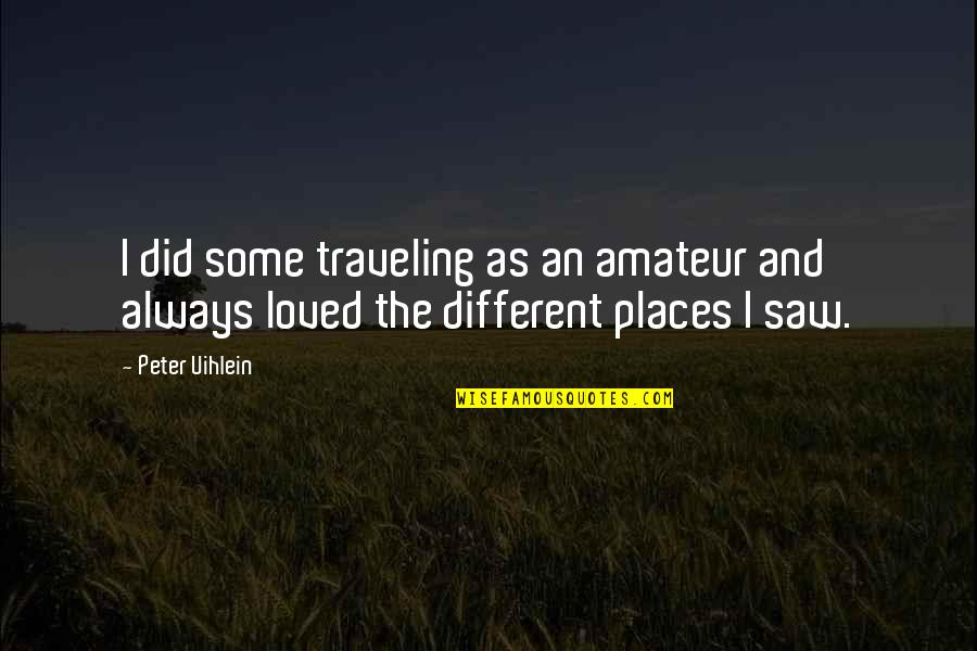 Traveling To Different Places Quotes By Peter Uihlein: I did some traveling as an amateur and