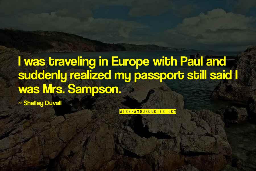 Traveling To Europe Quotes By Shelley Duvall: I was traveling in Europe with Paul and