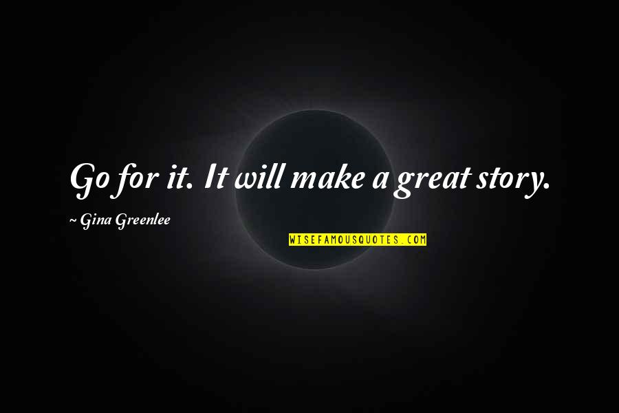 Traveling To New York Quotes By Gina Greenlee: Go for it. It will make a great Traveling To New York Quotes By Gina Greenlee: Go for it. It will make a great