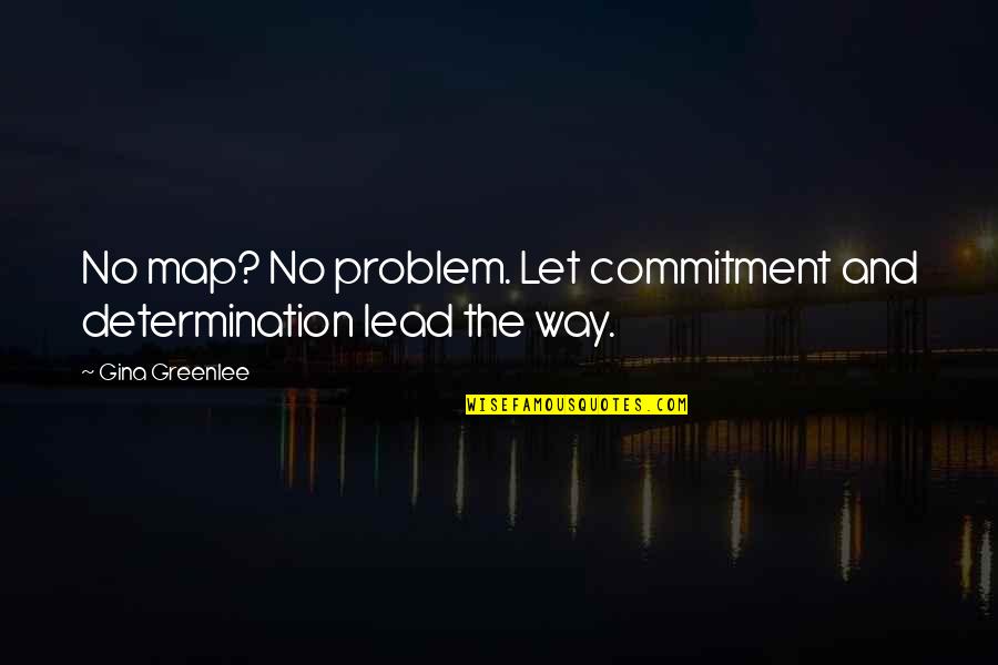 Traveling To New York Quotes By Gina Greenlee: No map? No problem. Let commitment and determination