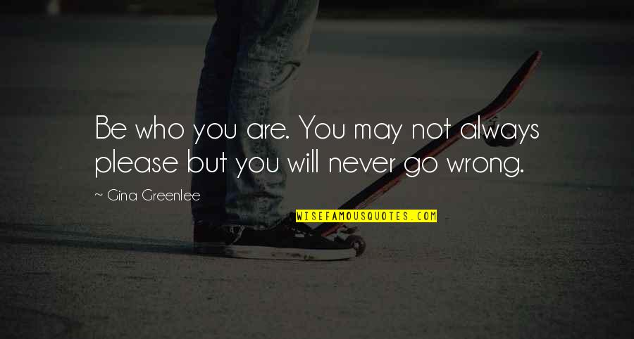 Traveling To New York Quotes By Gina Greenlee: Be who you are. You may not always