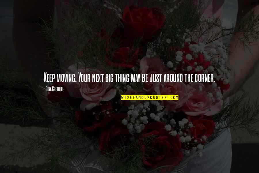 Traveling To New York Quotes By Gina Greenlee: Keep moving. Your next big thing may be Traveling To New York Quotes By Gina Greenlee: Keep moving. Your next big thing may be