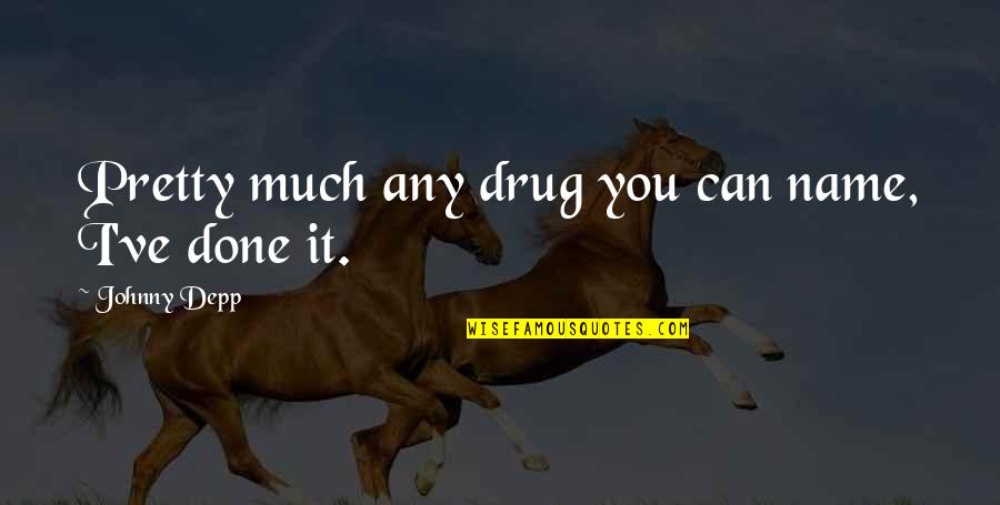 Traveling To Other Countries Quotes By Johnny Depp: Pretty much any drug you can name, I've Traveling To Other Countries Quotes By Johnny Depp: Pretty much any drug you can name, I've