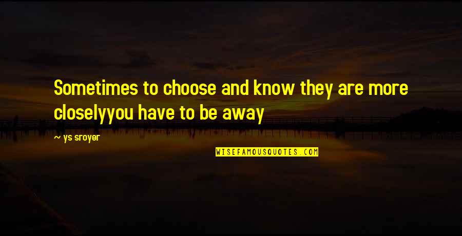 Traveling To Other Countries Quotes By Ys Sroyer: Sometimes to choose and know they are more