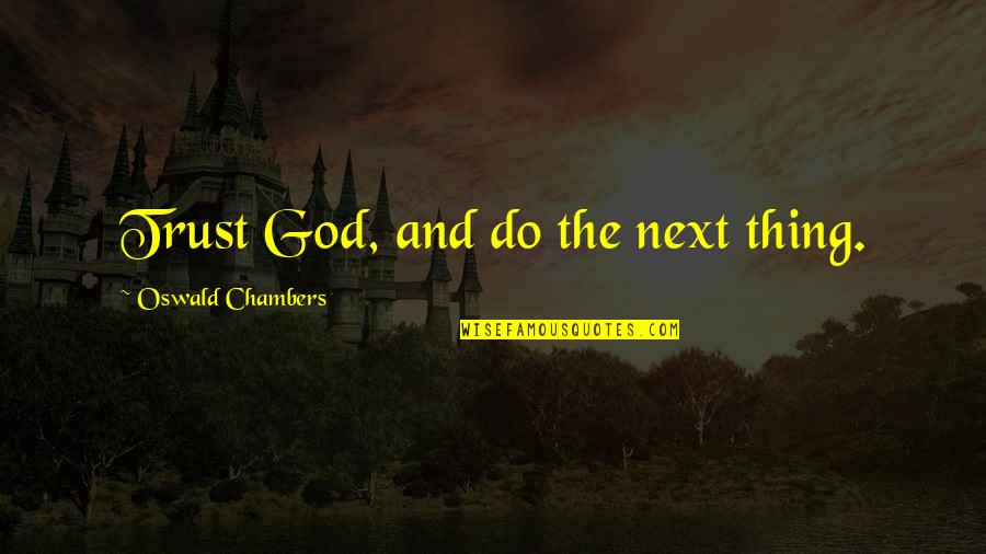 Traveling With Daughter Quotes By Oswald Chambers: Trust God, and do the next thing. Traveling With Daughter Quotes By Oswald Chambers: Trust God, and do the next thing.