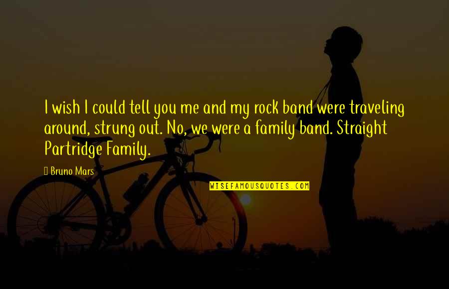 Traveling With Family Quotes By Bruno Mars: I wish I could tell you me and