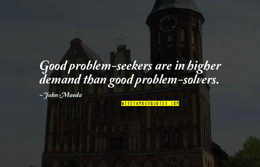 Traveling With Family Quotes By John Maeda: Good problem-seekers are in higher demand than good