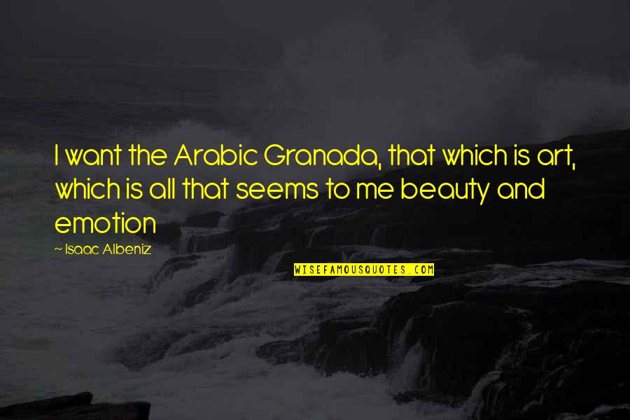 Traveling With Someone Quotes By Isaac Albeniz: I want the Arabic Granada, that which is