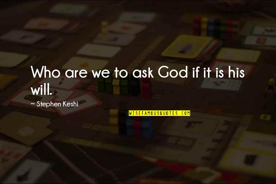 Traveling With The Love Of Your Life Quotes By Stephen Keshi: Who are we to ask God if it Traveling With The Love Of Your Life Quotes By Stephen Keshi: Who are we to ask God if it