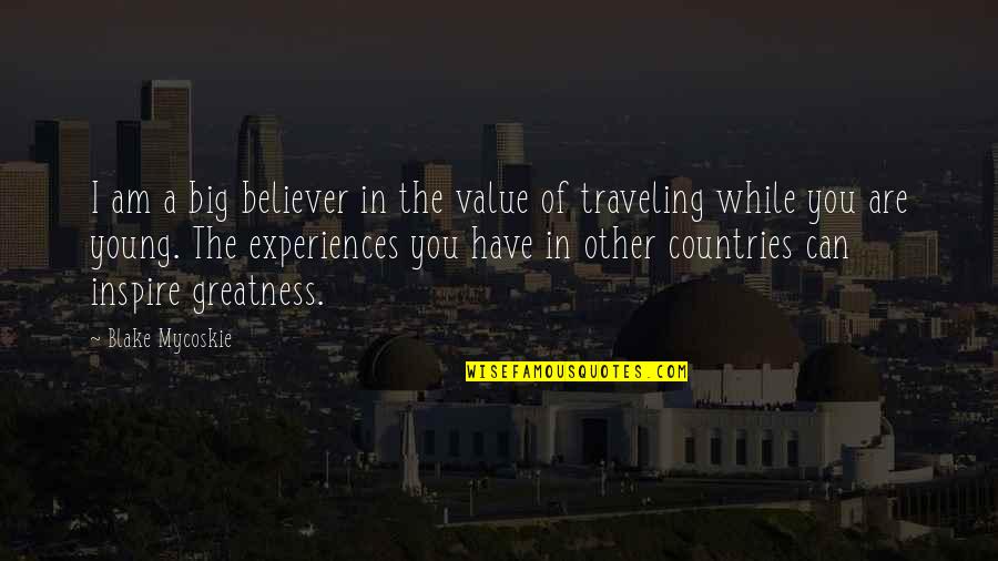Traveling Young Quotes By Blake Mycoskie: I am a big believer in the value