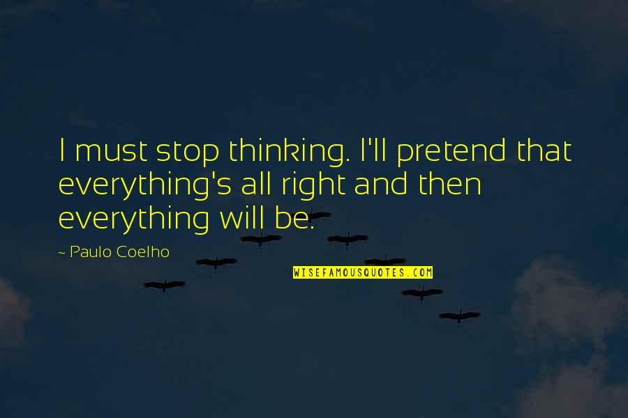Traveling Young Quotes By Paulo Coelho: I must stop thinking. I'll pretend that everything's
