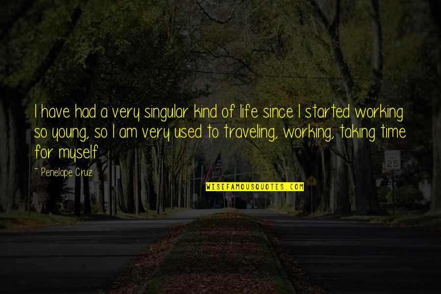 Traveling Young Quotes By Penelope Cruz: I have had a very singular kind of