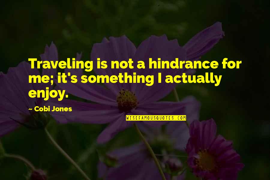 Traveling's Quotes By Cobi Jones: Traveling is not a hindrance for me; it's