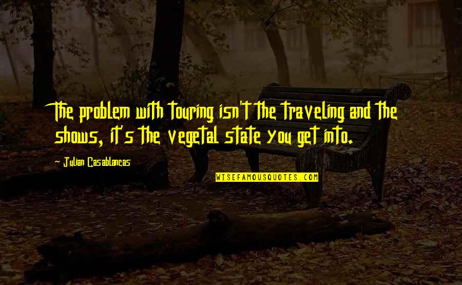 Traveling's Quotes By Julian Casablancas: The problem with touring isn't the traveling and