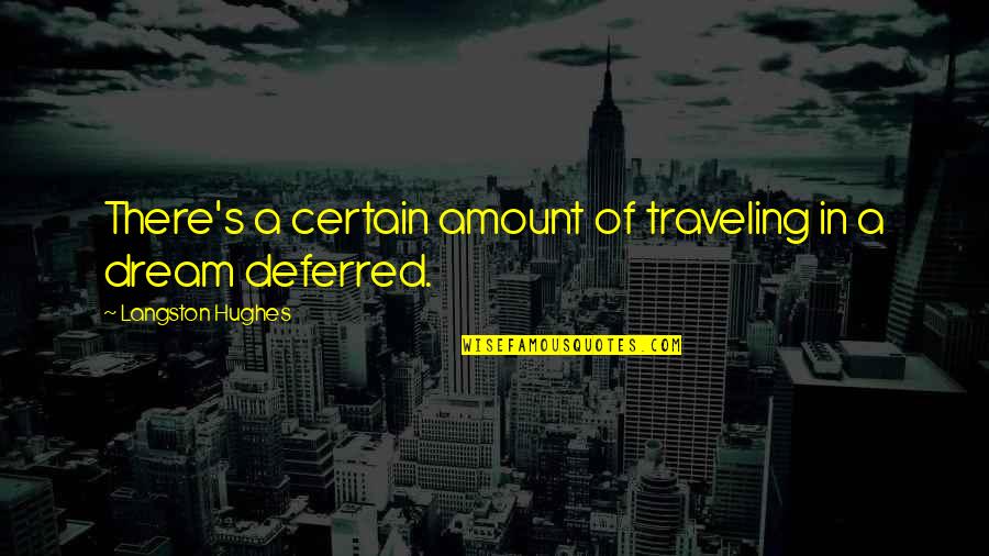 Traveling's Quotes By Langston Hughes: There's a certain amount of traveling in a