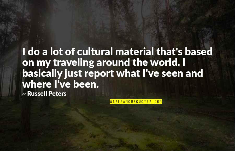 Traveling's Quotes By Russell Peters: I do a lot of cultural material that's