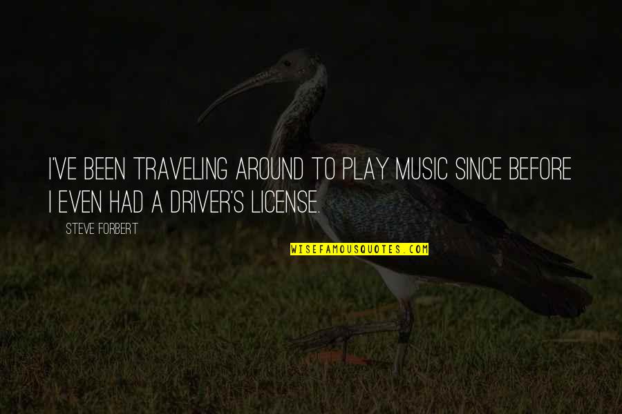 Traveling's Quotes By Steve Forbert: I've been traveling around to play music since