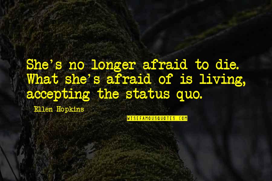 Travell'd Quotes By Ellen Hopkins: She's no longer afraid to die. What she's Travell'd Quotes By Ellen Hopkins: She's no longer afraid to die. What she's