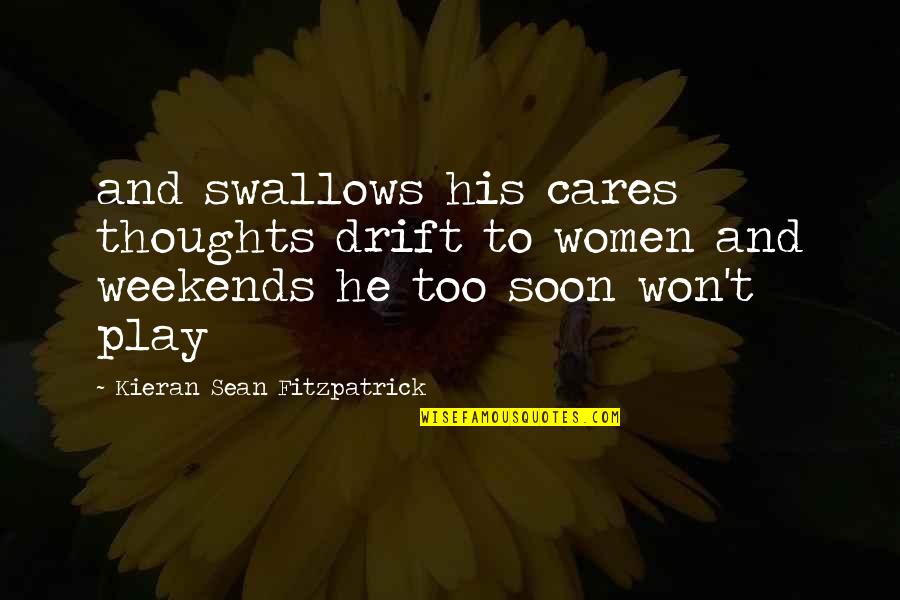 Travell'd Quotes By Kieran Sean Fitzpatrick: and swallows his cares thoughts drift to women Travell'd Quotes By Kieran Sean Fitzpatrick: and swallows his cares thoughts drift to women
