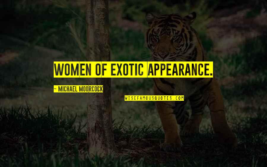 Travell'd Quotes By Michael Moorcock: women of exotic appearance. Travell'd Quotes By Michael Moorcock: women of exotic appearance.
