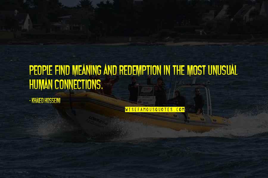 Travelling Alone Funny Quotes By Khaled Hosseini: People find meaning and redemption in the most
