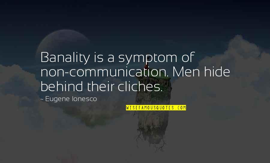 Travelling And Happiness Quotes By Eugene Ionesco: Banality is a symptom of non-communication. Men hide