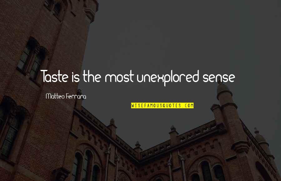Travelling And Returning Home Quotes By Matteo Ferrara: Taste is the most unexplored sense