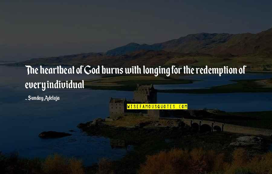Travelling Back Home Quotes By Sunday Adelaja: The heartbeat of God burns with longing for