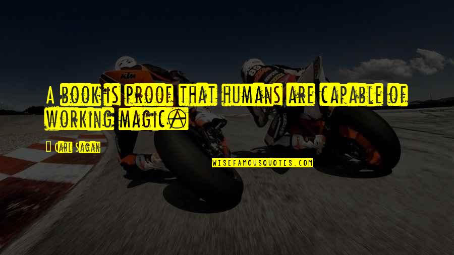 Travelling Companions Quotes By Carl Sagan: A book is proof that humans are capable