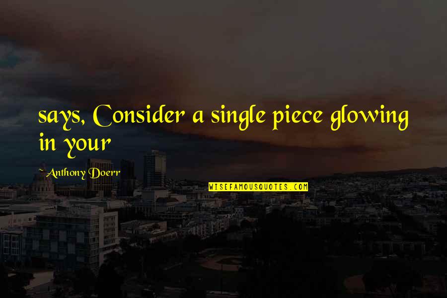 Travelling Home Quotes By Anthony Doerr: says, Consider a single piece glowing in your Travelling Home Quotes By Anthony Doerr: says, Consider a single piece glowing in your
