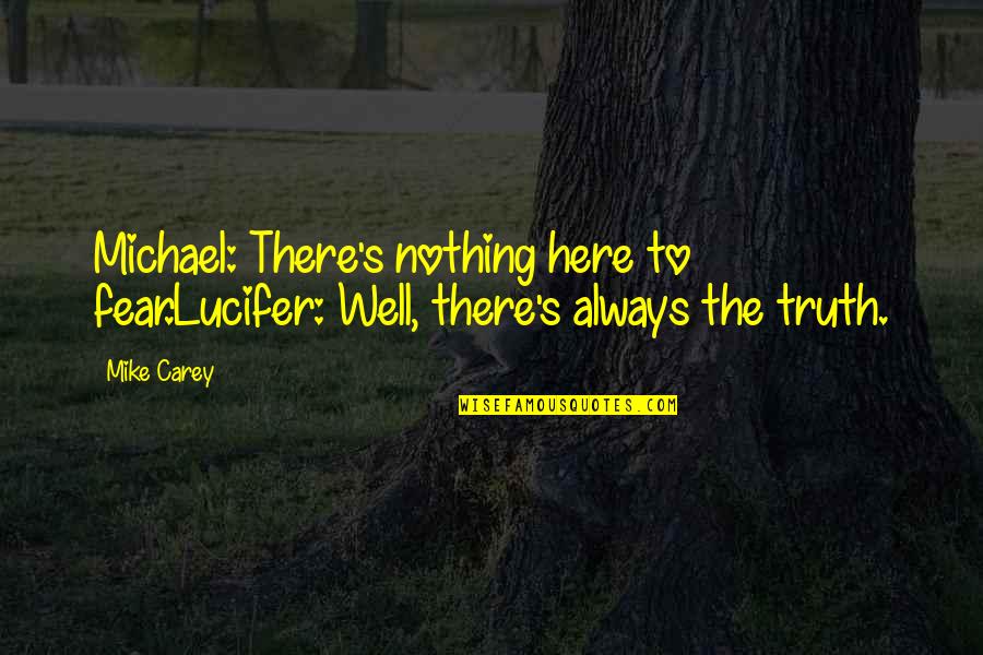 Travelling In Style Quotes By Mike Carey: Michael: There's nothing here to fear.Lucifer: Well, there's